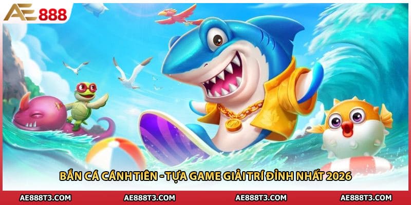 Bắn Cá Cánh Tiên - Tựa Game Giải Trí Đỉnh Nhất 2026